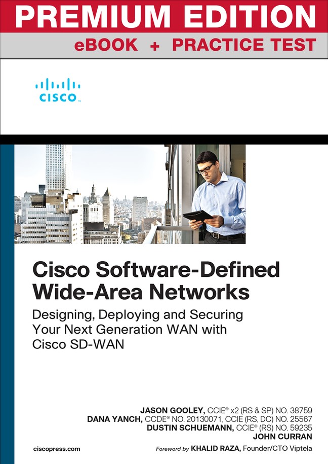 Cisco Software-Defined Wide Area Networks: Designing, Deploying and  Securing Your Next Generation WAN with Cisco SD-WAN Premium Edition and  Practice Test | Cisco Press