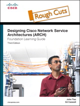 Designing Cisco Network Service Architectures (ARCH) Foundation Learning Guide: (CCDP ARCH 642-874), Rough Cuts, 3rd Edition