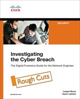 Investigating the Cyber Breach: The Digital Forensics Guide for the Network Engineer, Rough Cuts