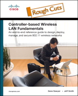 Controller-Based Wireless LAN Fundamentals: An end-to-end reference guide to design, deploy, manage, and secure 802.11 wireless networks, Rough Cuts