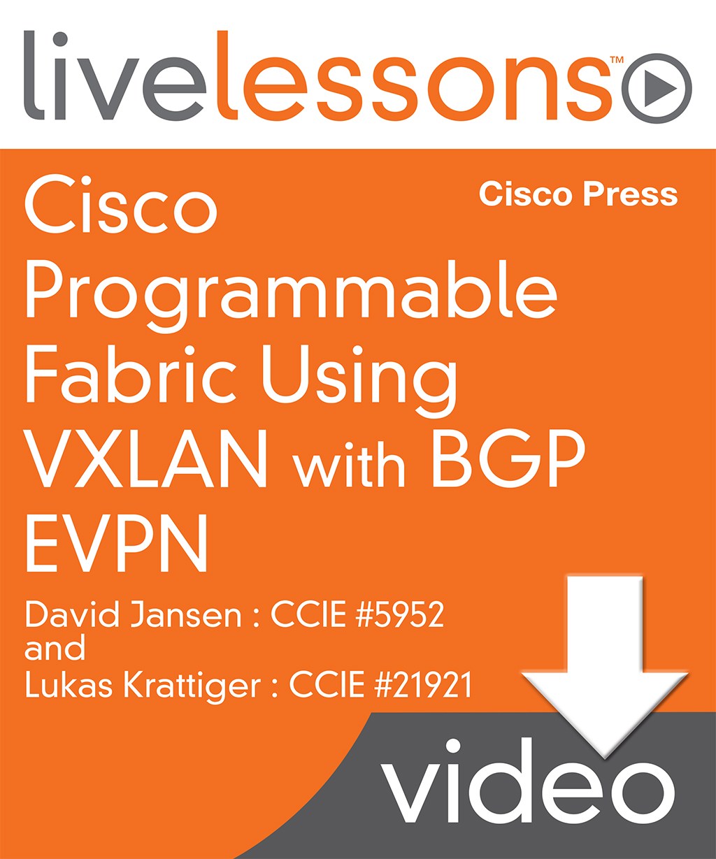 Cisco Programmable Fabric Using VXLAN with BGP EVPN LiveLessons