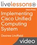 Implementing Cisco Unified Computing System LiveLessons: Essential Concepts of Cisco UCS Hardware, Configuration and Implementation