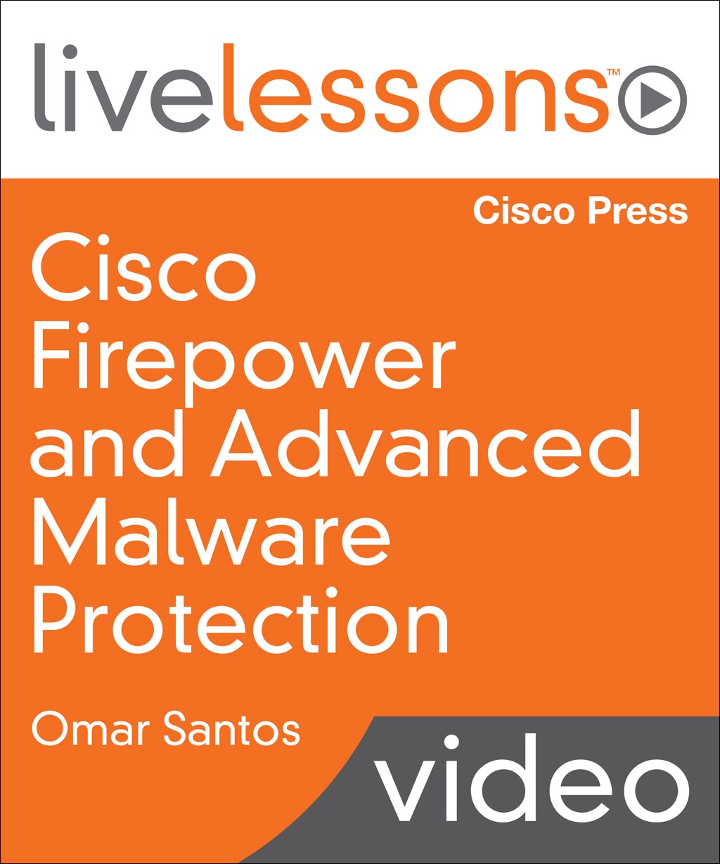 Cisco Firepower and Advanced Malware Protection LiveLessons