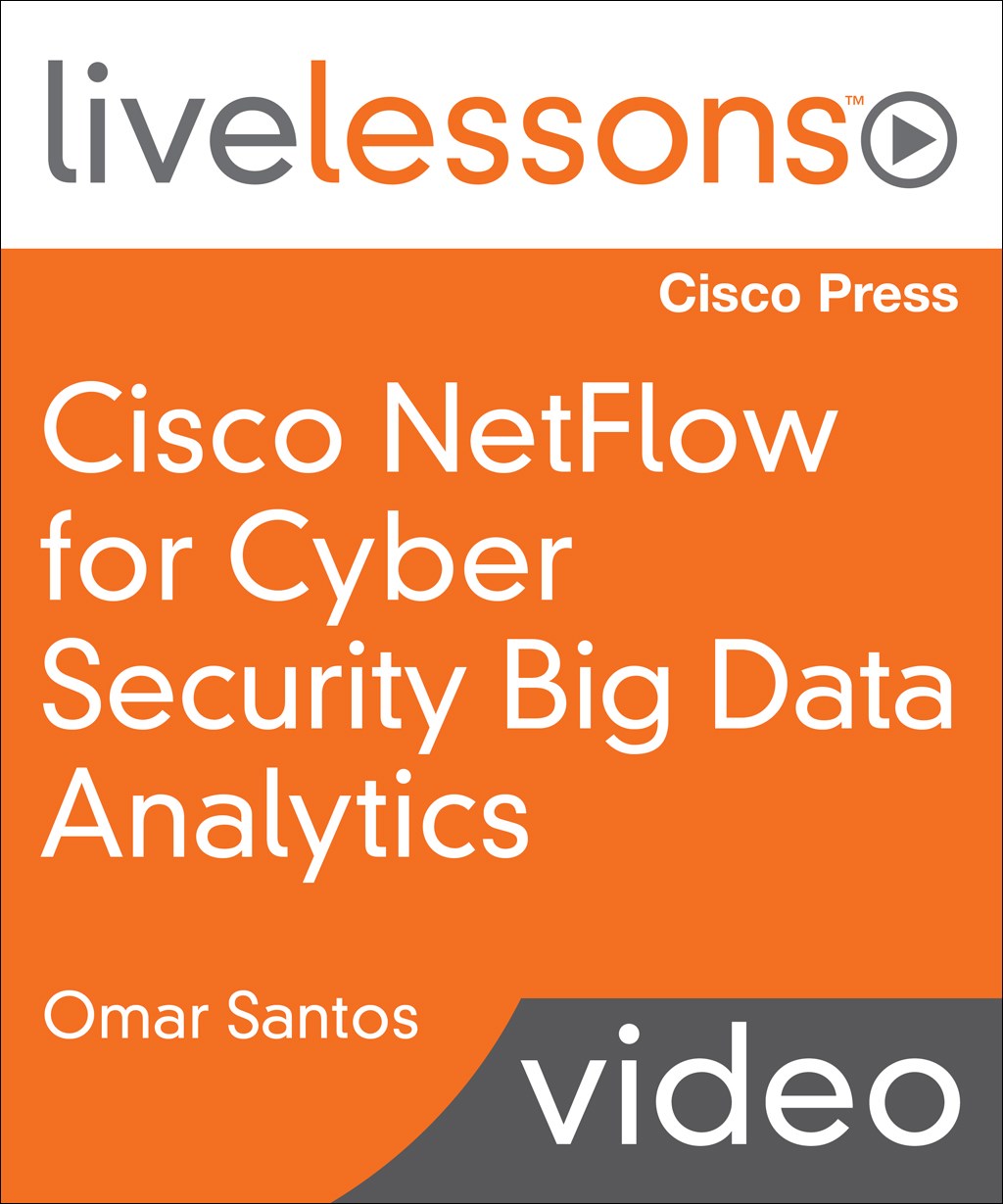 Cisco NetFlow LiveLessons: Big Data Analytics for Cyber Security