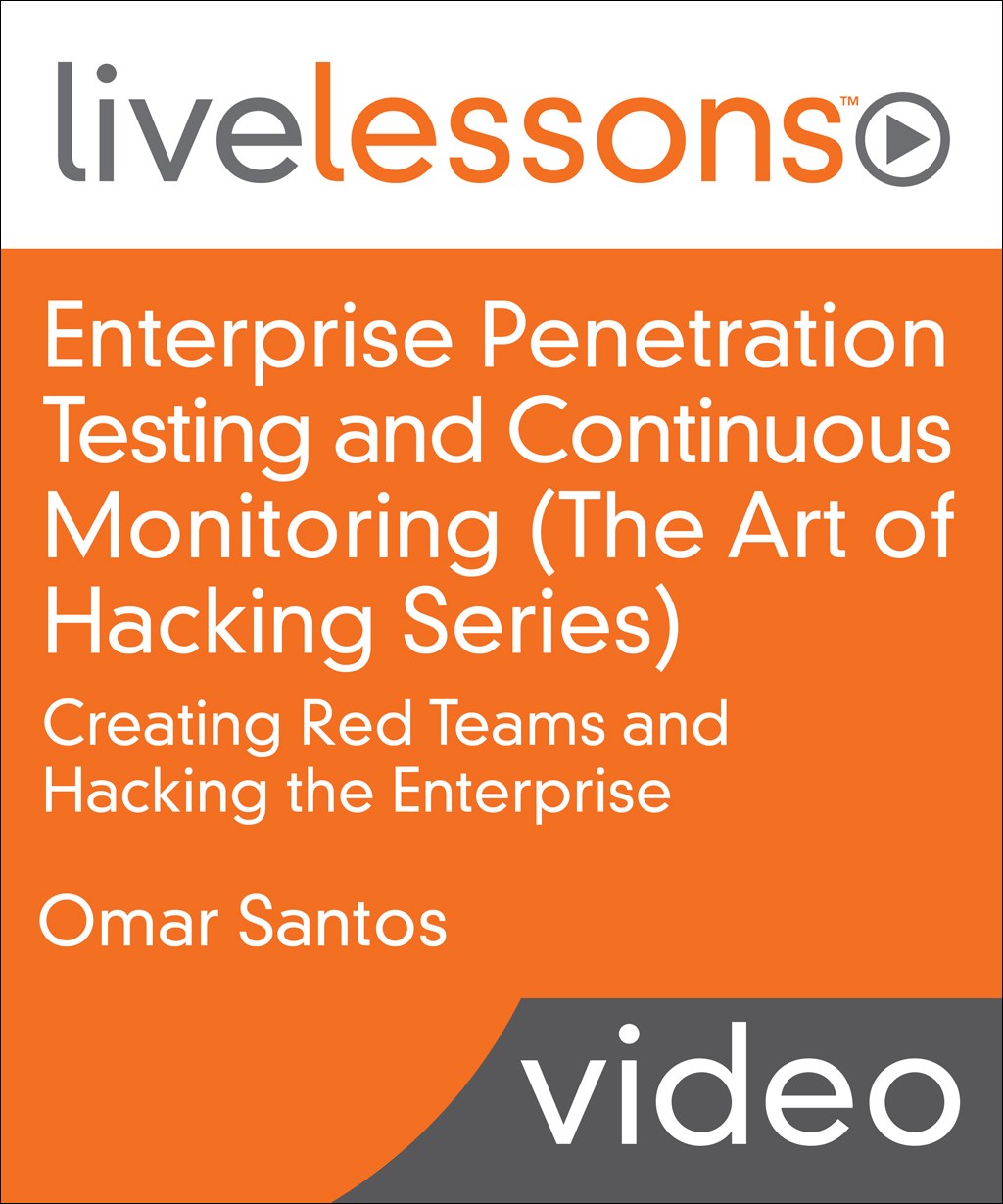 Enterprise Penetration Testing and Continuous Monitoring (The Art of Hacking Series) LiveLessons