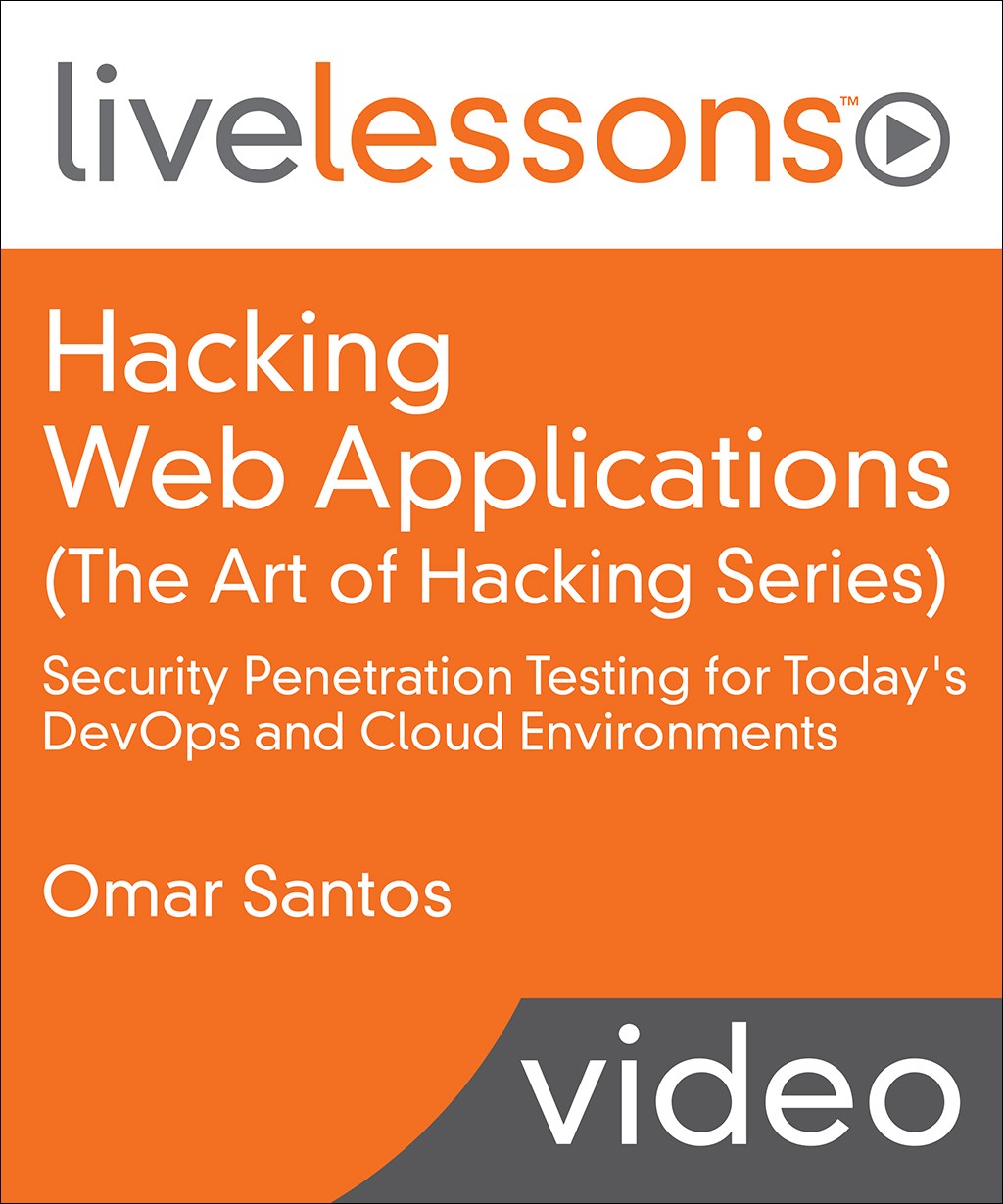 Hacking Web Applications (The Art of Hacking Series) LiveLessons