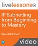 IP Subnetting from Beginning to Mastery LiveLessons (Video Training)