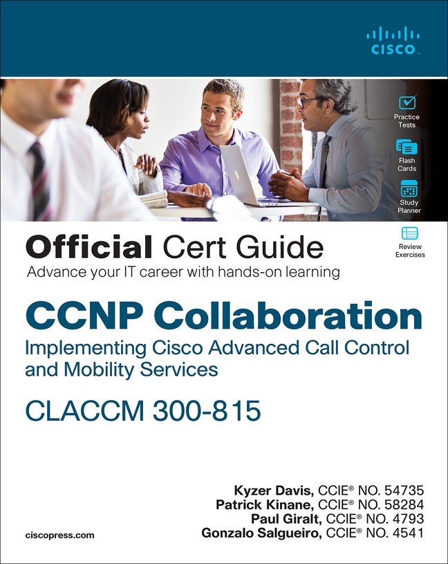 CCNP Collaboration Call Control and Mobility CLACCM 300-815 Official Cert Guide