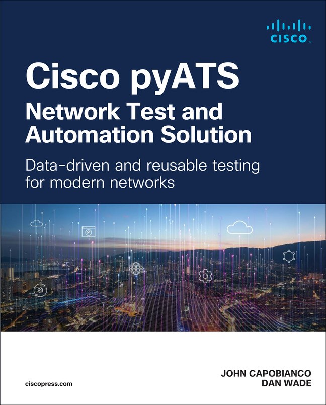 Cisco pyATS Network Test and Automation Solution: Data-driven and reusable testing for modern networks