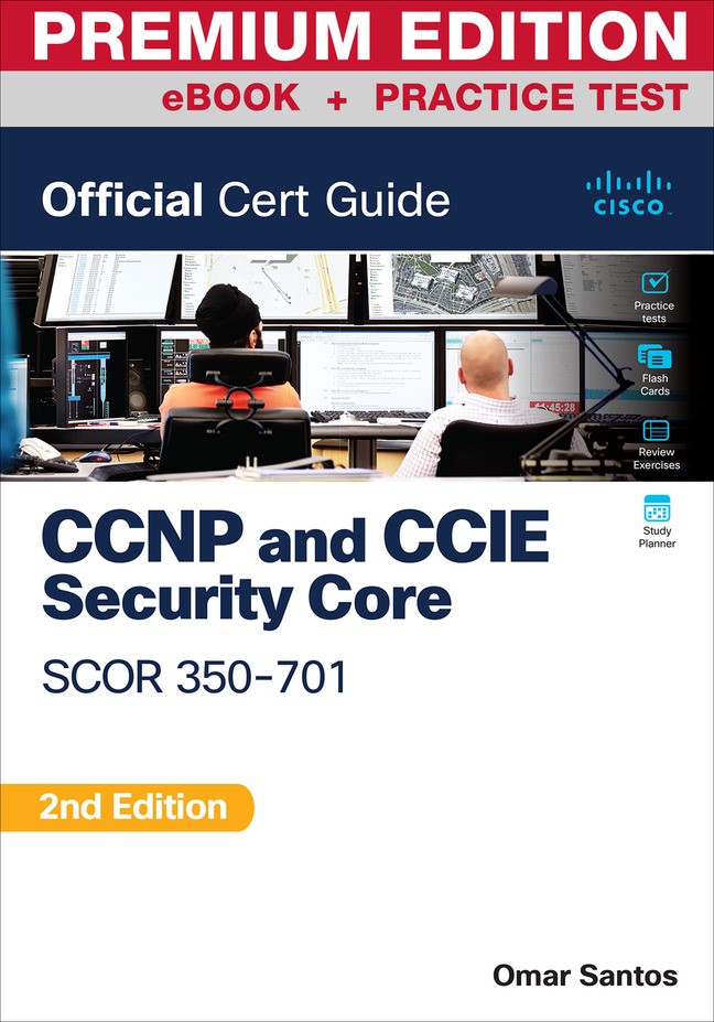 CCNP and CCIE Security Core SCOR 350-701 Official Cert Guide Premium Edition and Practice Test