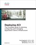 Deploying ACI: The complete guide to planning, configuring, and managing Application Centric Infrastructure