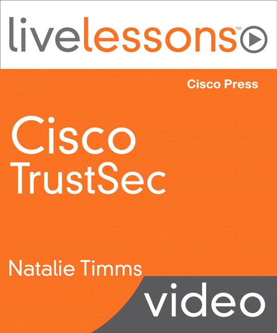 Cisco TrustSec LiveLessons: Deployment, Configuration and Troubleshooting Techniques