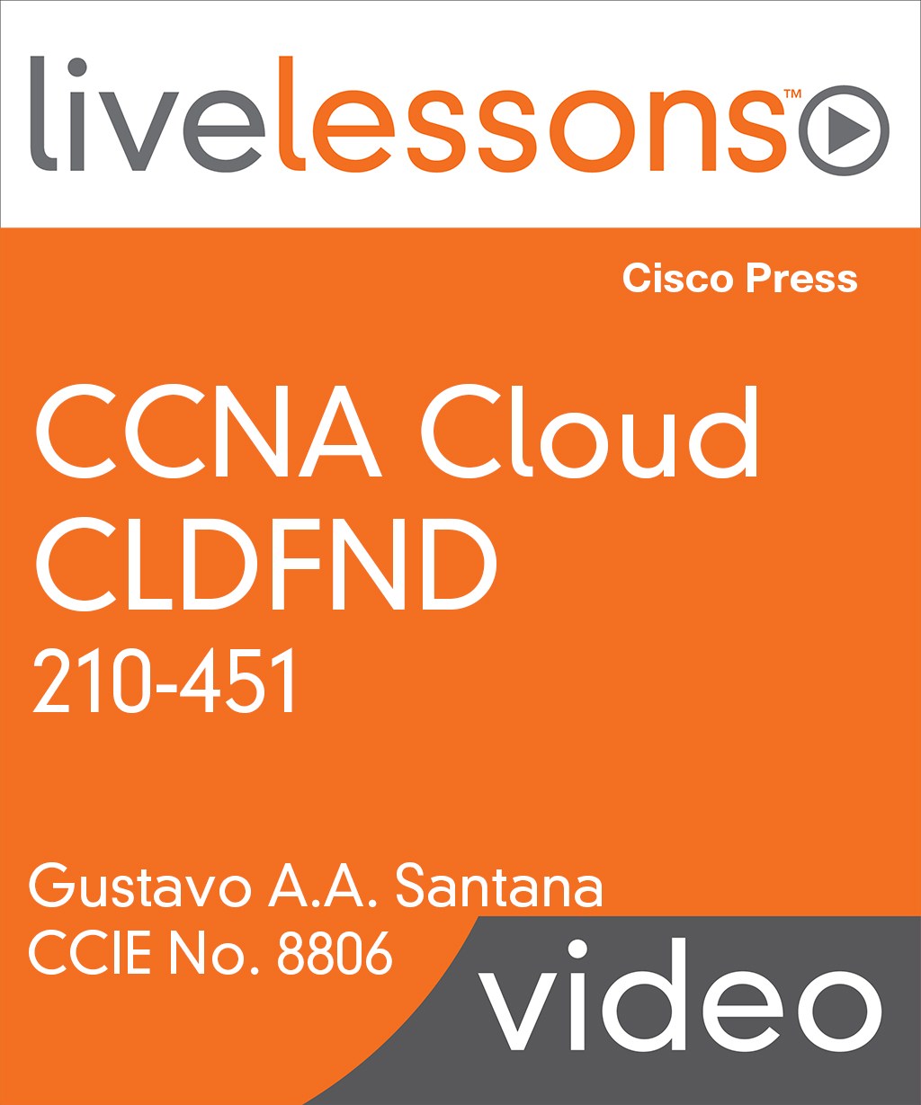 CCNA Cloud CLDFND 210-451 LiveLessons: Understanding Cisco Cloud Fundamentals